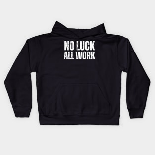 No Luck All Work-Hard Work Quote Kids Hoodie